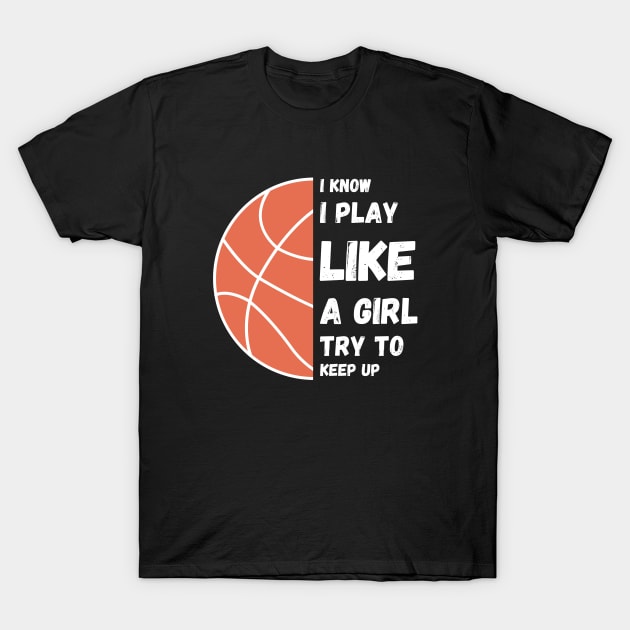 I know I play like a girl try to keep up!  ball T-Shirt by High Altitude